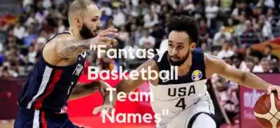 150+ Cool & Catchy Fantasy Basketball Team Names